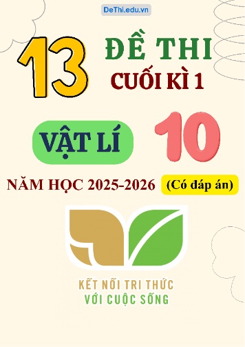Tuyển tập 13 Đề thi cuối kì 1 năm học 2025-2026 môn Vật lí 10 KNTT (Kèm đáp án)